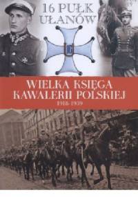 16 Pułk Ułąnów Wielkopolskich im. gen. dyw. Gustawa Orlicz-Dreszera - praca zbiorowa