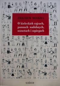 O kieleckich rajcach, pannach nadobnych, oszustach i szpiegach - Zbigniew Moskwa
