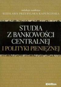 Studia z bankowości centralnej i polityki pieniężnej - Wiesława Przybylska-Kapuścińska