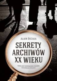 Sekrety archiwów XX wieku - Alain Decaux