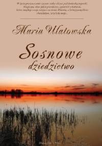 Sosnowe dziedzictwo - Maria Ulatowska