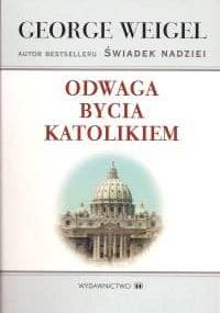 Odwaga bycia katolikiem - George Weigel