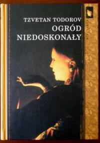 Ogród niedoskonały. Myśl humanistyczna we Francji - Tzvetan Todorov