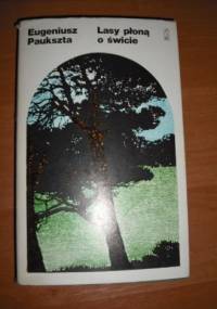 Lasy płoną o świcie - Eugeniusz Paukszta