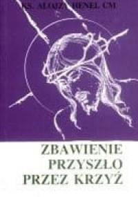 Zbawienie przyszło przez krzyż - Alojzy Henel