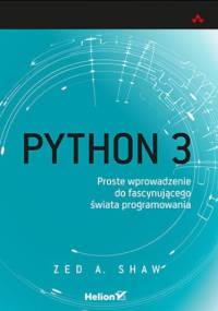Python 3. Proste wprowadzenie do fascynującego świata programowania - A. Shaw Zed