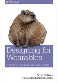 Designing for Wearables. Effective UX for Current and Future Devices - Sullivan Scott