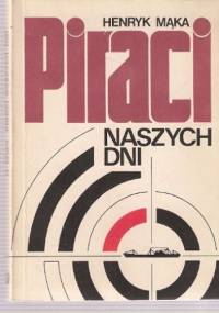Piraci naszych dni - Henryk Mąka