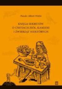 Księga sekretów o cnotach ziół, kamieni i źwierząt niektórych - Pseudo-Albert Wielki