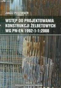 Wstęp do projektowania konstrukcji żelbetowych wg PN-EN 1992-1-1:2008 - Janusz Pędziwiatr