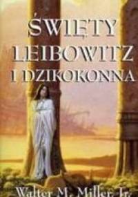 Święty Leibowitz i dzikokonna - Walter Michael Miller