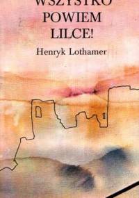 Wszystko powiem Lilce! - Henryk Lothamer