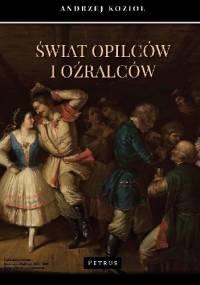 Świat opilców i oźralców - Andrzej Kozioł