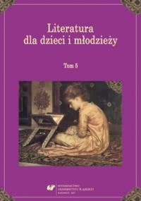 Literatura dla dzieci i młodzieży. T. 5 - Katarzyna Tałuć red.