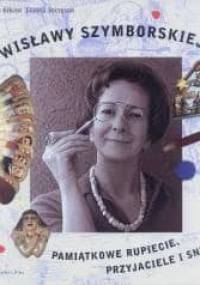 Wisławy Szymborskiej pamiątkowe rupiecie, przyjaciele i sny - Joanna Szczęsna, Anna Krystyna Bikont