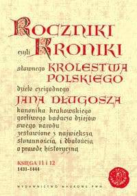 Roczniki czyli Kroniki sławnego Królestwa Polskiego, księga 11 i 12 - Jan Długosz