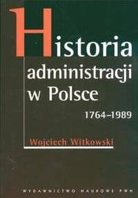 Historia administracji w Polsce 1764-1989 - Wojciech Witkowski
