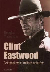 Clint Eastwood. Człowiek wart miliard dolarów - Douglas Thompson
