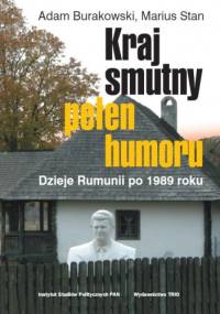 Kraj smutny, pełen humoru. Dzieje Rumunii po 1989 roku - Marius Stan, Adam Burakowski