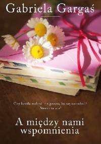 A między nami wspomnienia - Gabriela Gargaś