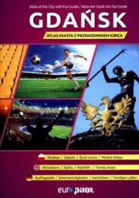 Gdańsk. Atlas miasta z przewodnikiem kibica - praca zbiorowa