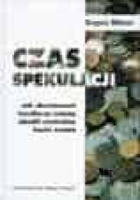 CZAS SPEKULACJI. Jak zbuntowani handlarze walutą obalili centralne banki świata - Gregory Millman