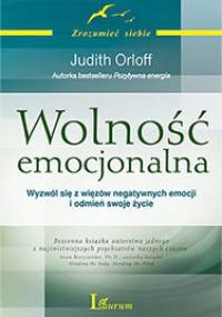 Wolność emocjonalna. Wyzwól się z więzów negatywnych emocji i odmień swoje życie - Judith Orloff