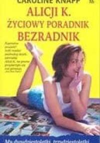 Alicji K. Życiowy Poradnik Bezradnik - Caroline Knapp
