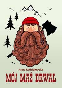 Mój mąż drwal - Anna Radziejewska