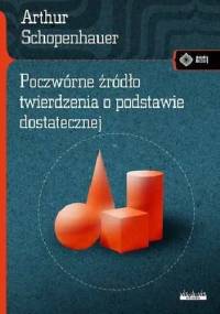 Poczwórne źródło twierdzenia o podstawie dostatecznej - Arthur Schopenhauer