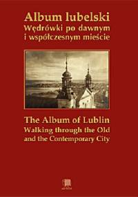 Album lubelski Wędrówki po dawnym i współczesnym mieście - praca zbiorowa