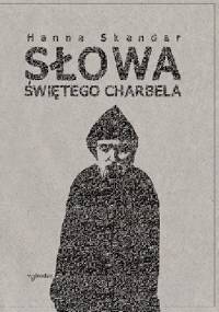 Słowa świętego Charbela. - Hanna Skandar