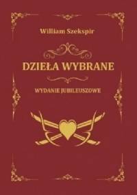 Dzieła Wybrane - William Szekspir