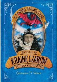O pewnej dziewczynce która wzleciała nad Krainę Czarów i przecięła księżyc na pół - Catherynne M. Valente