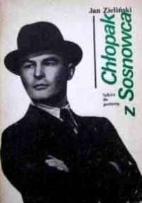 Chłopak z Sosnowca : szkice do portretu - Jan Przemsza-Zieliński