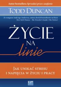 Życie na linie. Jak unikać stresu i napięcia w życiu i w pracy - Todd Duncan