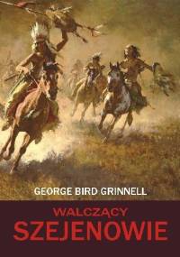 Walczący Szejenowie - George Bird Grinnell