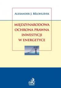 Międzynarodowa ochrona prawna inwestycji w energetyce - J. Bělohlávek Aleksander