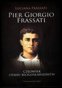Pier Giorgio Frassati. Człowiek Ośmiu Błogosławieństw - Luciana Frassati