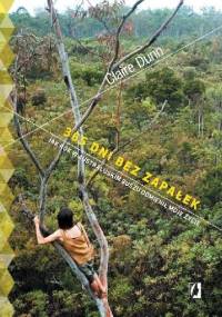 365 dni bez zapałek. Jak rok w australijskim buszu odmienił moje życie - Claire Dunn