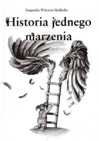 Historia jednego marzenia - Bogumiła Wiktoria Siedlecka