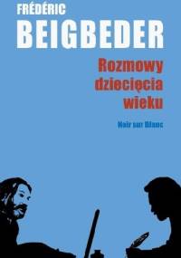 Rozmowy dziecięcia wieku - Frederic Beigbeder