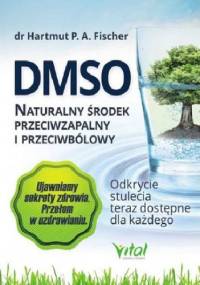 DMSO. Naturalny środek przeciwzapalny i przeciwbólowy - Hartmut Fischer