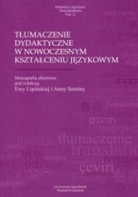 Tłumaczenie dydaktyczne w nowoczesnym kształceniu językowym - Ewa Lipińska, Anna Seretny
