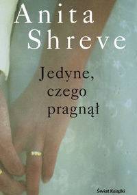 Jedyne, czego pragnął - Anita Shreve