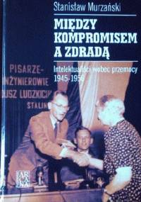 Między kompromisem a zdrada - Stanisław Murzański