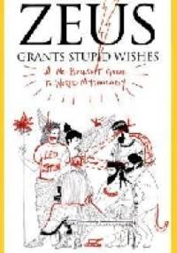 Zeus Grants Stupid Wishes: A No-Bullshit Guide to World Mythology - Cory O'Brien