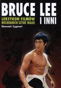 Bruce Lee i inni. Leksykon filmów wschodnich sztuk walki - Sławomir Zygmunt
