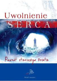Uwolnienie serca. Powrót starszego brata - Neal Lozano
