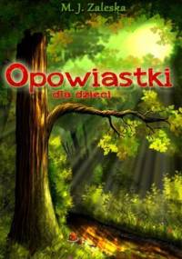 Opowiastki dla dzieci - Zaleska M.J.